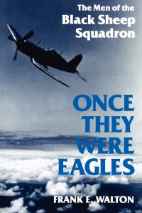 Frank Walton — Once They Were Eagles: The Men of the Black Sheep Squadron