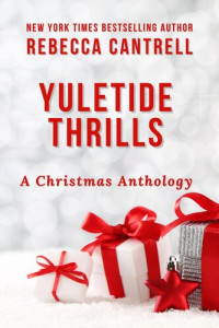 Rebecca Cantrell — Yuletide Thrills: A Christmas Anthology