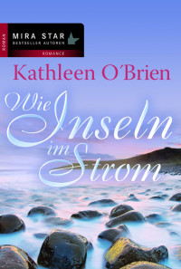 Kathleen O'Brien, Kathleen O`Brien — Wie Inseln im Strom