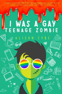 Alison Cybe — I Was A Gay Teenage Zombie