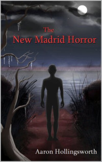 Hollingsworth Aaron — The New Madrid Horror (Steel Tale Series)