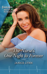 Janice Lynn — The Nurse's One Night to Forever: Get swept away with this uplifting nurse romance!