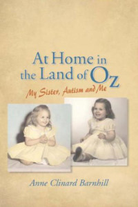 Barnhill, Anne Clinard — At Home in the Land of Oz My Sister, Autism and Me