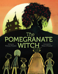 Denise Doyen — The Pomegranate Witch: (Halloween Children's Books, Early Elementary Story Books, Scary Stories for Kids)