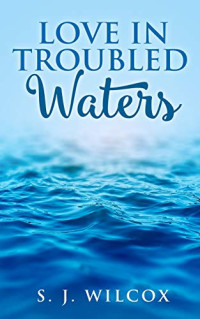 Wilcox S J — Love In Troubled Waters