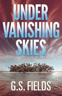 Fields, G S — Under Vanishing Skies