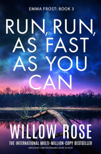 Willow Rose — Run, Run, as Fast as You Can (Emma Frost Book 3)