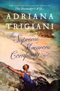 Adriana Trigiani — The Supreme Macaroni Company