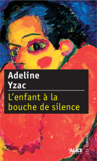 Adeline Yzac — L'Enfant à la bouche de silence: Roman pour adolescents