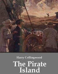 Collingwood Harry — The Pirate Island: A Story of the South Pacific