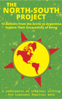 Richler, Noah (editor) — The North-South Project 13 Writers from the Arctic to Argentina Explore Their Uncertainty of Being