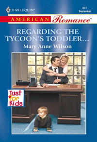 Mary Anne Wilson — Regarding the Tycoon's Toddler...