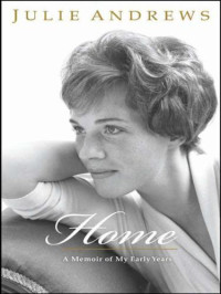 Andrews Julie — Home: A Memoir of My Early Years