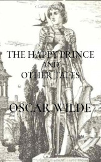 Oscar Wilde — The Happy Prince And Other Tales