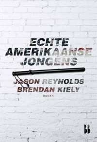 Jason Reynolds; Brendan Kiely; Maria Postema — Echte Amerikaanse jongens : roman