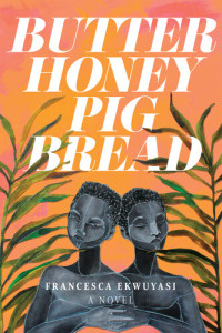 Francesca Ekwuyasi — Butter Honey Pig Bread