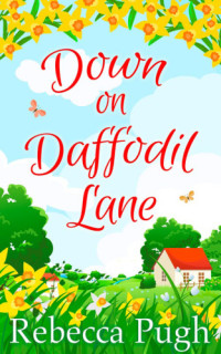 Pugh Rebecca — Down on Daffodil Lane