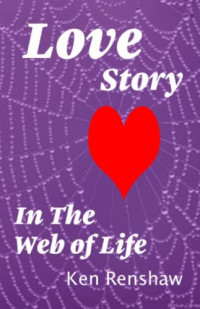 Ken Renshaw — Love Story: In The Web of Life