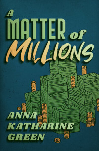 Anna Katharine Green — A Matter of Millions