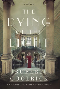 Goolrick Robert — The Dying of the Light