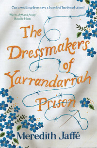 Meredith Jaffe — The Dressmakers of Yarrandarrah Prison