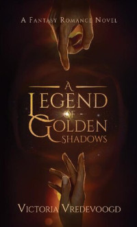 Victoria Vredevoogd — A Legend of Golden Shadows