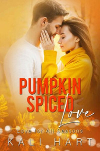 Kali Hart — Pumpkin Spiced Love: A Small Town Enemies to Lovers Fall Romance