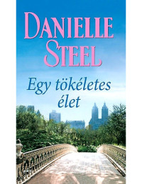 Danielle Steel — Egy tökéletes élet