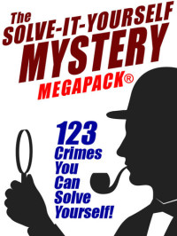 Austin Ripley — The Solve-It-Yourself Mystery: 123 Crimes You Can Solve Yourself!