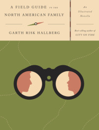 Hallberg, Garth Risk — A Field Guide to the North American Family
