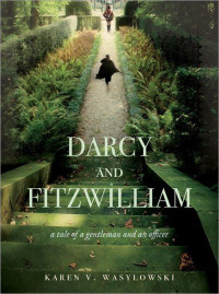 Wasylowski Karen — Darcy and Fitzwilliam- A Tale of a Gentleman and an Officer