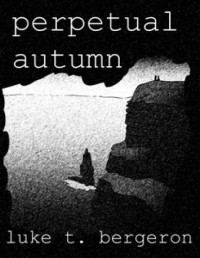 Bergeron, Luke T — perpetual autumn