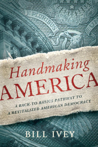 Bill Ivey — Handmaking America: A Back-to-Basics Pathway to a Revitalized American Democracy