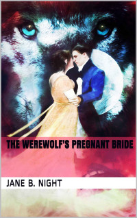 Night, Jane B — The Werewolf's Pregnant Bride