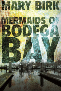 Mary Birk — Mermaids of Bodega Bay (Terrence Reid Mystery 1)