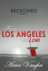 Aviva Vaughn — BECKONED, Part 3: From Los Angeles with Love