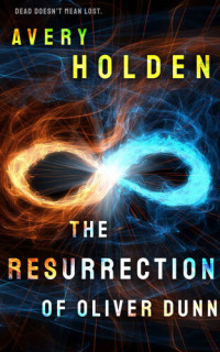Avery Holden — The Resurrection of Oliver Dunn