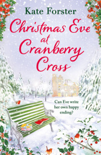 Kate Forster — Christmas Eve at Cranberry Cross: A gorgeous and cosy 2022 Christmas romance