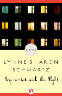 Schwartz, Lynne Sharon — Acquainted with the Night