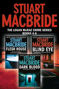 Stuart MacBride — Logan McRae - Flesh House #04, Blind Eye #05, Dark Blood #06