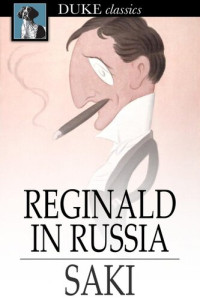Saki — Reginald in Russia: And Other Sketches