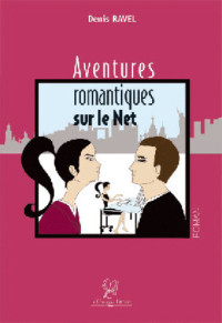 Ravel Denis — Aventures romantiques sur le net