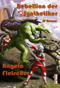 Fleischer Angela — Rebellion der Synthetiker