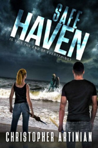 Christopher Artinian — Is This the End of Everything? (Safe Haven Book 6)