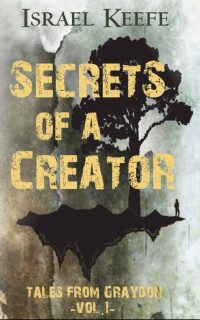 Keefe Israel — Secrets of a Creator