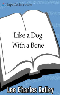 Kelley, Lee Charles — Like a Dog With a Bone