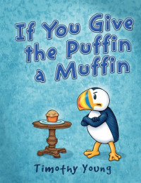 Timothy Young — If You Give the Puffin a Muffin