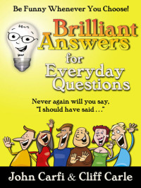 Cliff Carle; John Carfi — Brilliant Answers for Everyday Questions: Be Funny Whenever You Choose