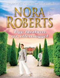 Nora Roberts — Egy házban az ellenséggel