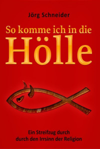 Schneider Joerg — So komme ich in die Hölle